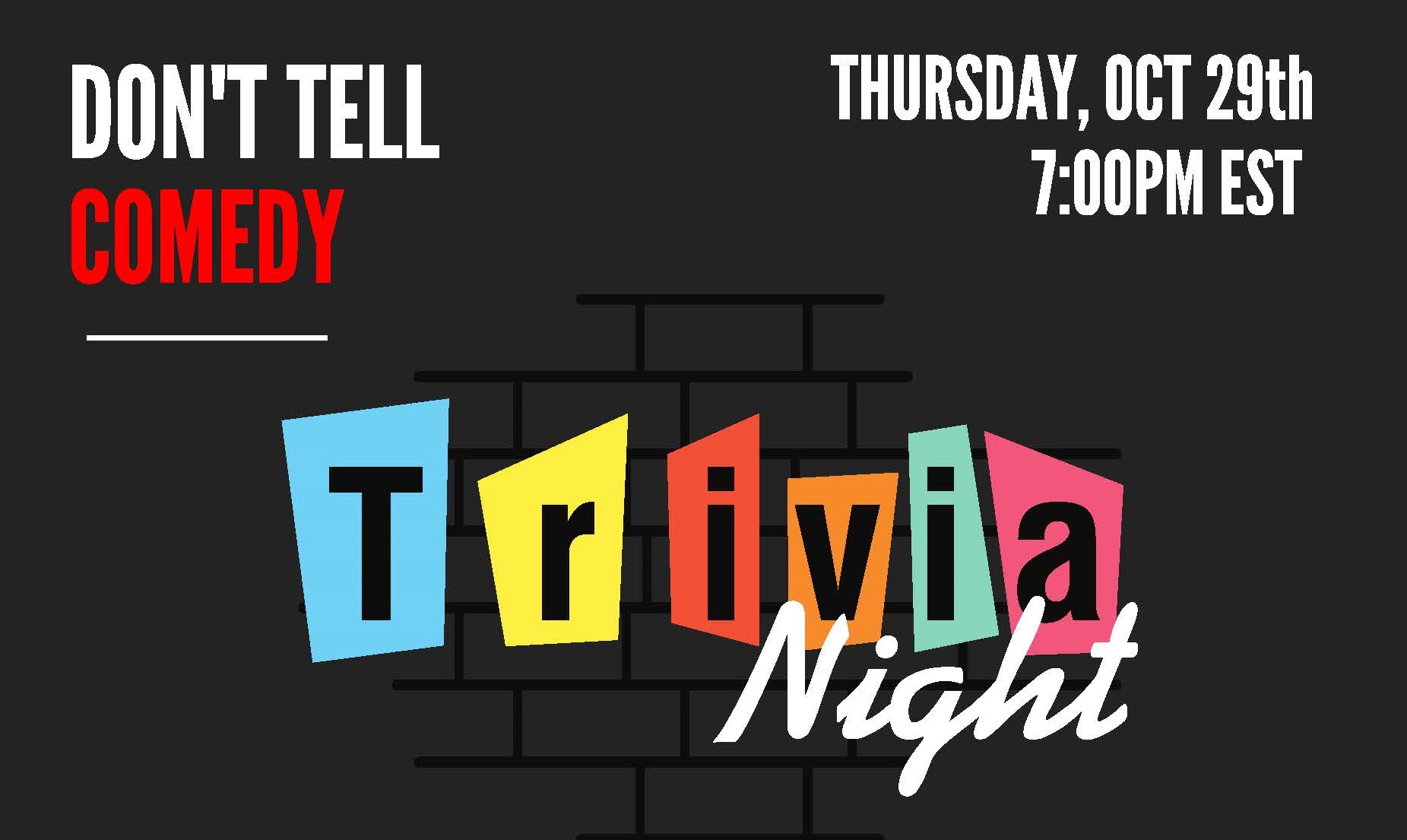 Text graphic which reads: Don't Tell Comedy Trivia Night, Thursday, October 29th at 7:00pm EST.